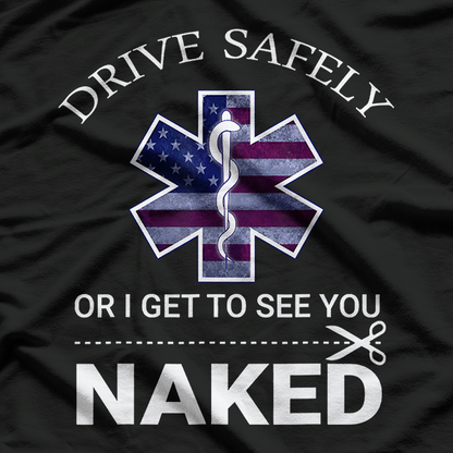 Drive Safely Or I See You Naked EMS EMT Humor T-Shirt