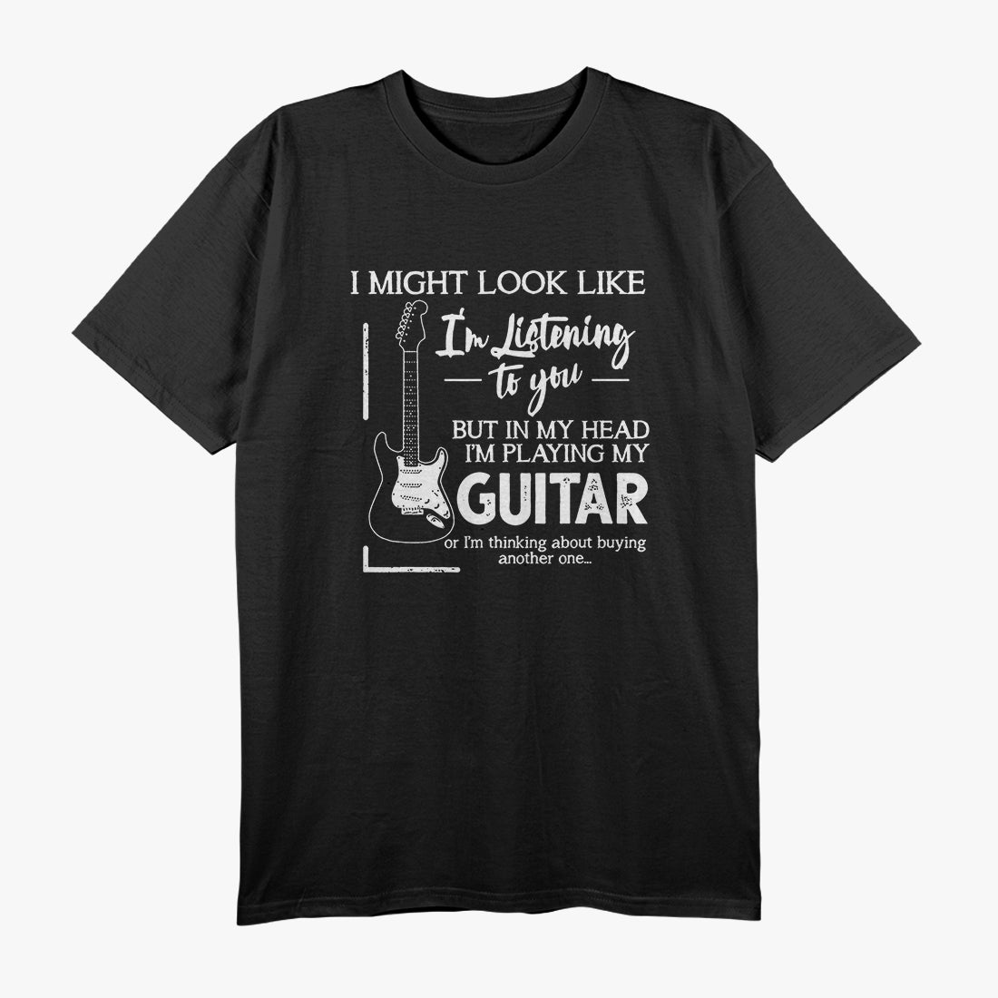 I Might Look Like I'm Listening to You, But I'm Really Lost in Music T-Shirt