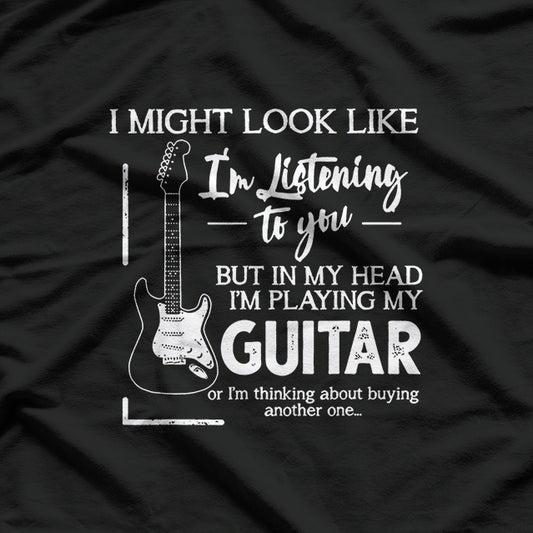 I Might Look Like I'm Listening to You, But I'm Really Lost in Music T-Shirt
