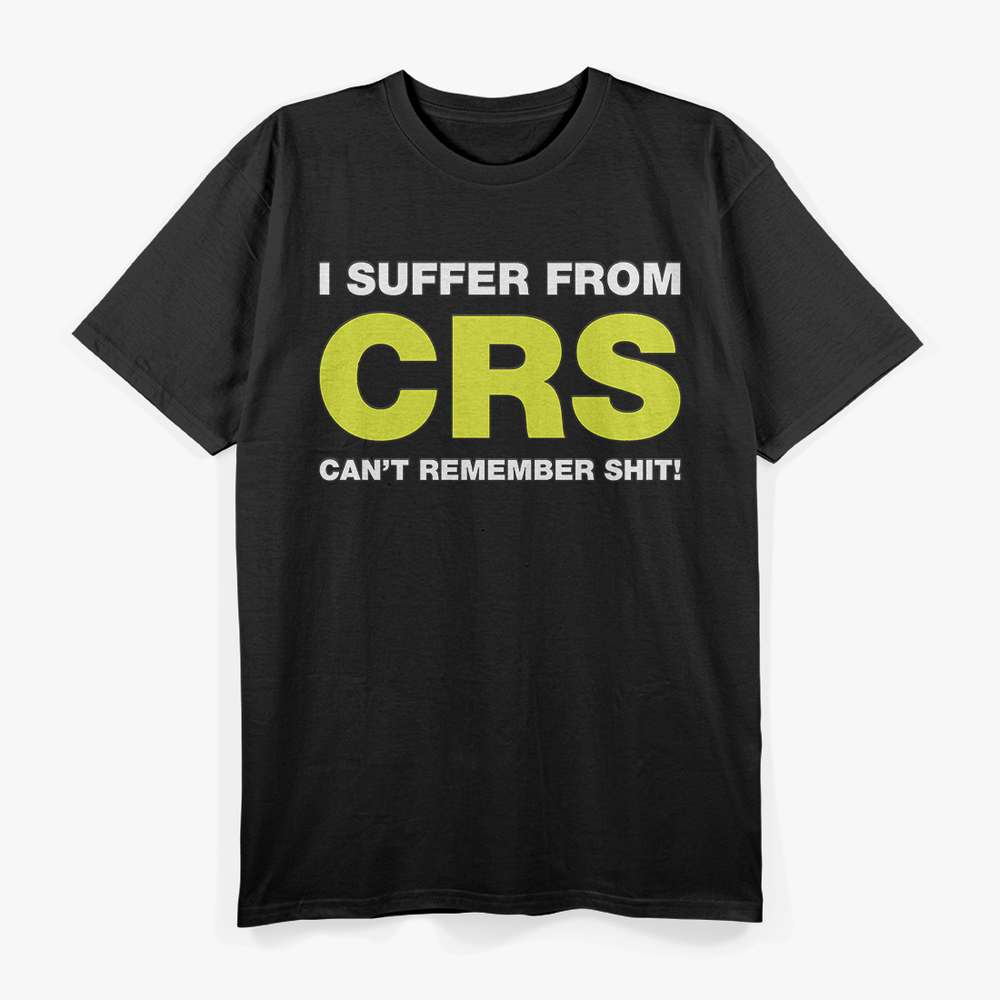 I Suffer from CRS Can’t Remember Stuff Funny Humor T-Shirt