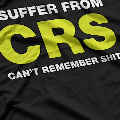 I Suffer from CRS Can’t Remember Stuff Funny Humor T-Shirt