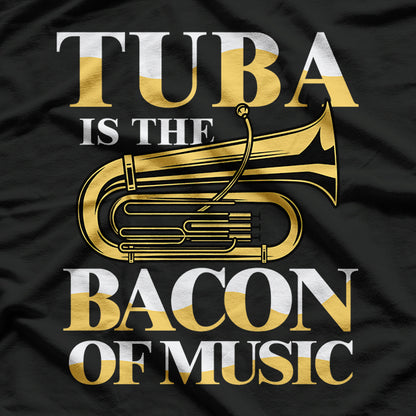 Tuba is the Bacon of Music T-Shirt