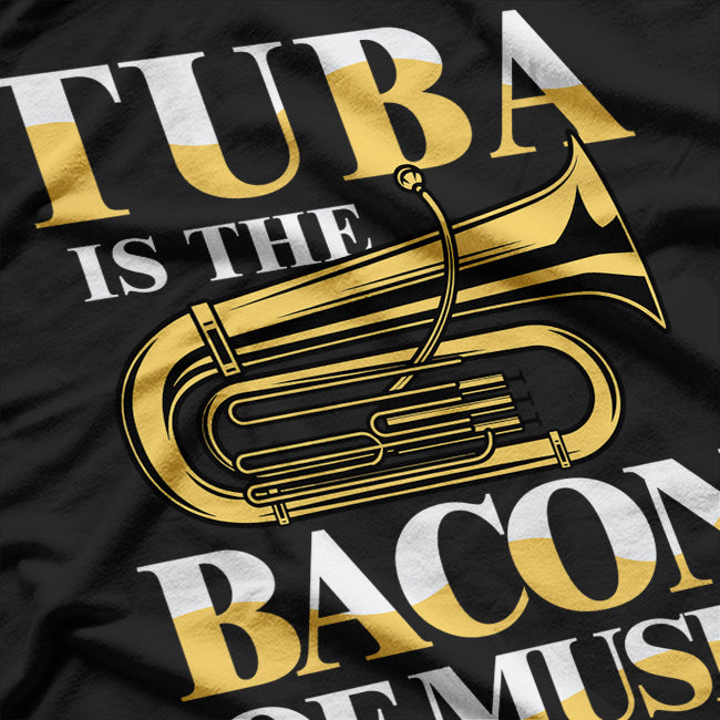 Tuba is the Bacon of Music T-Shirt