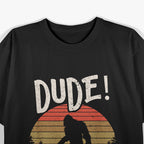Bigfoot Sasquatch Dude I'm Right Here Funny Yeti T-Shirt