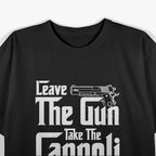 Leave The Gun Take The Cannoli Funny Italian Men Women Gifts T-Shirt
