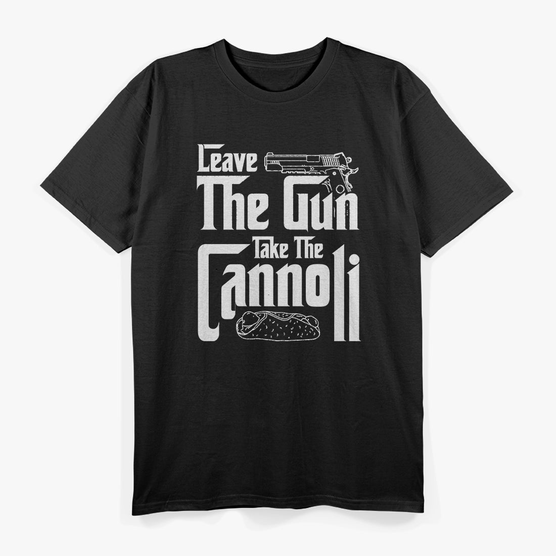 Leave The Gun Take The Cannoli Funny Italian Men Women Gifts T-Shirt