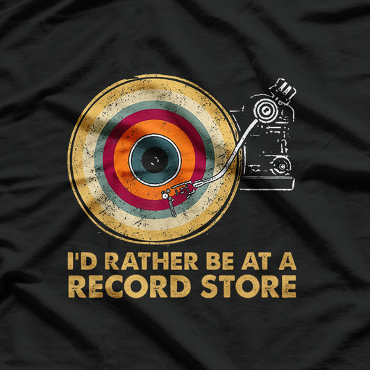 I'd Rather Be at a Record Store Vintage Music Vinyl Lover’s Dream T-Shirt