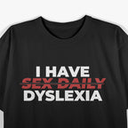I Have Sex Daily Funny Dyslexia T-Shirt