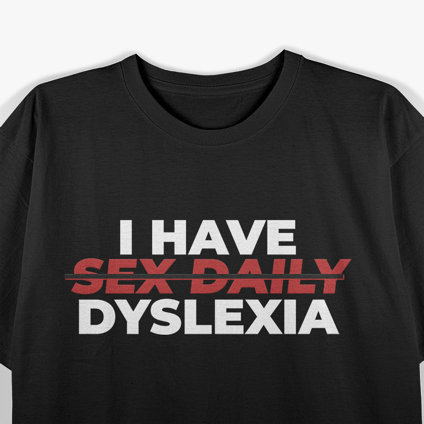 I Have Sex Daily Funny Dyslexia T-Shirt