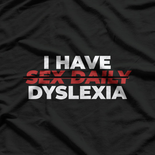 I Have Sex Daily Funny Dyslexia T-Shirt