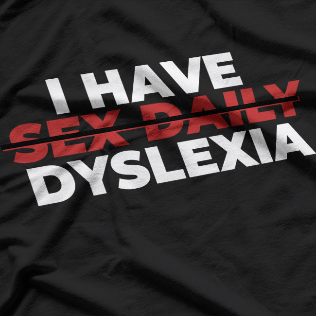 I Have Sex Daily Funny Dyslexia T-Shirt