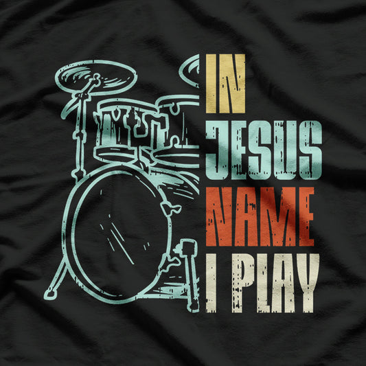 Jesus Name I Play Drums God Drumming Music T-Shirt