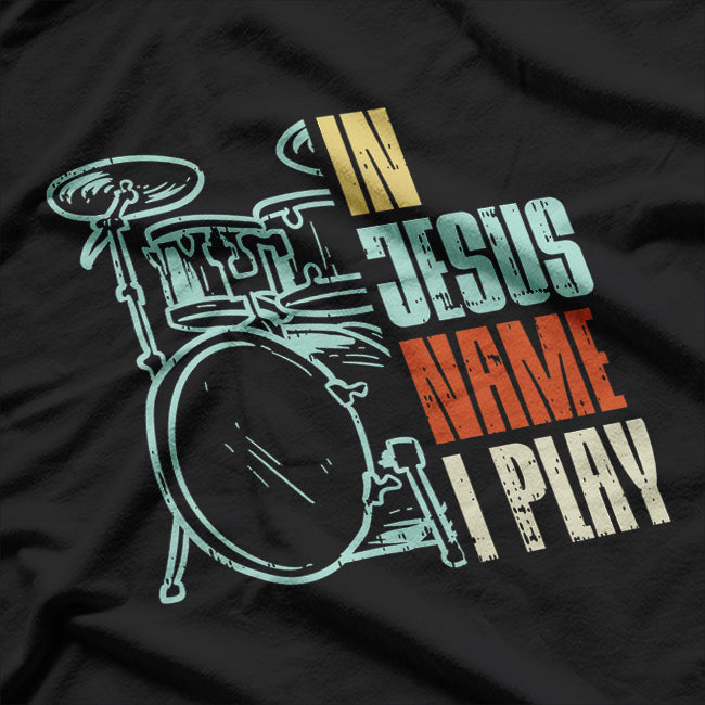 Jesus Name I Play Drums God Drumming Music T-Shirt