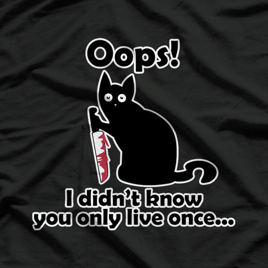 Cat Saying Oops I Didn't Know You Only Live Once T-Shirt