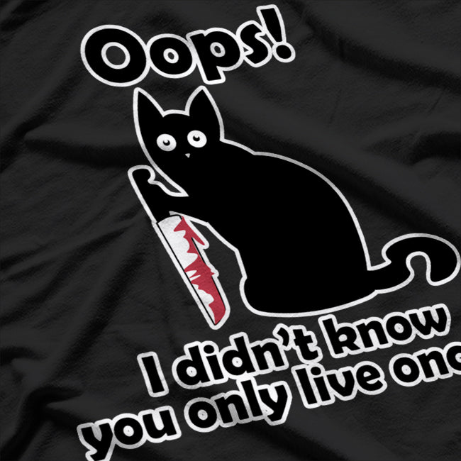 Cat Saying Oops I Didn't Know You Only Live Once T-Shirt