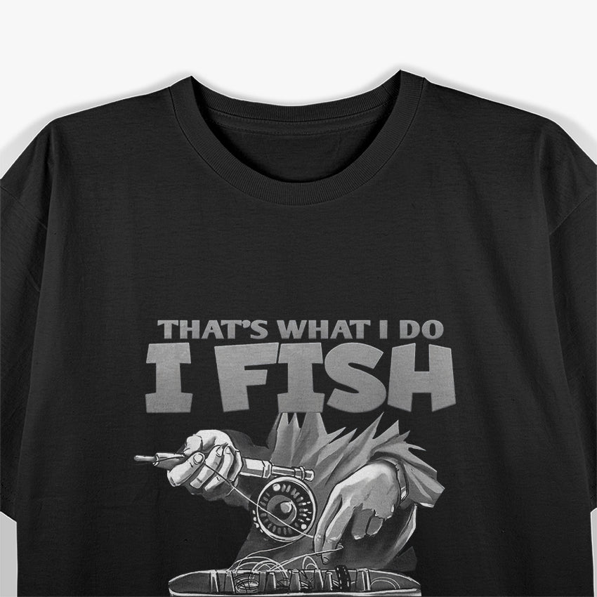 That's What I Do I Fish and I Know Things T-Shirt