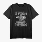 That's What I Do I Fish and I Know Things T-Shirt