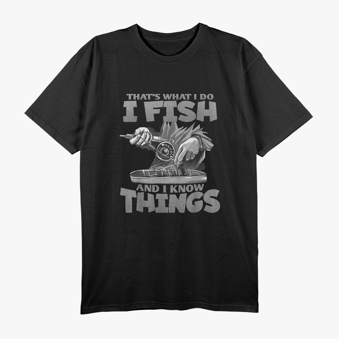 That's What I Do I Fish and I Know Things T-Shirt