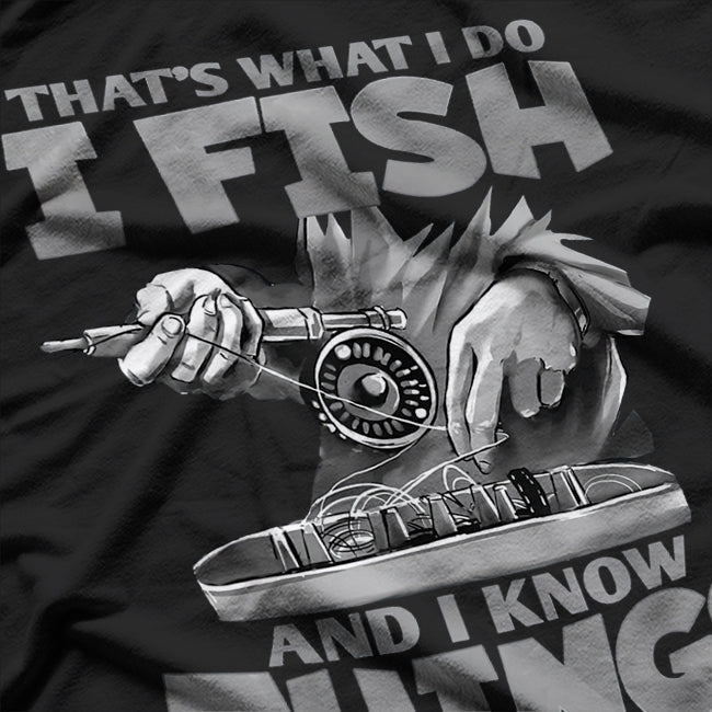 That's What I Do I Fish and I Know Things T-Shirt