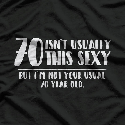 70 and Sexy Shirt Funny 70th Birthday T-Shirt