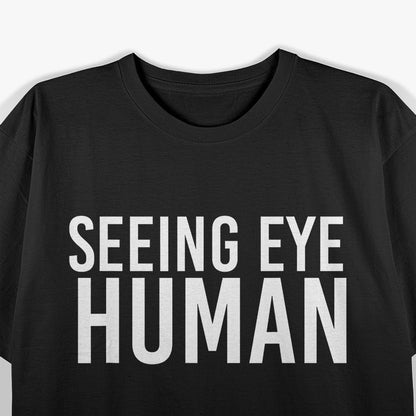 Seeing Eye Human Funny Dog Owner Of Blind Dog Tee T-Shirt