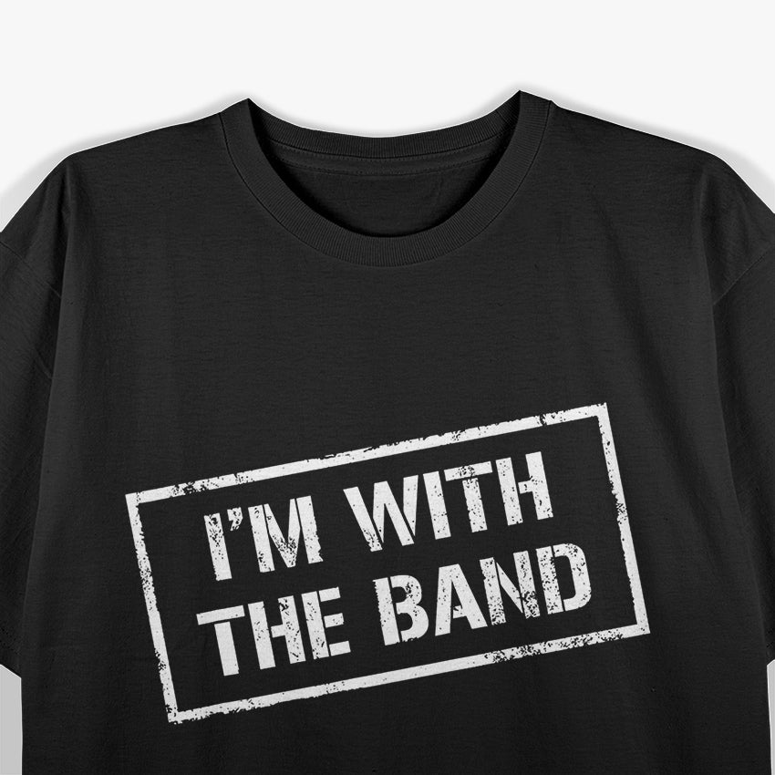 I'm With The Band Rock Concert Music Band T-Shirt