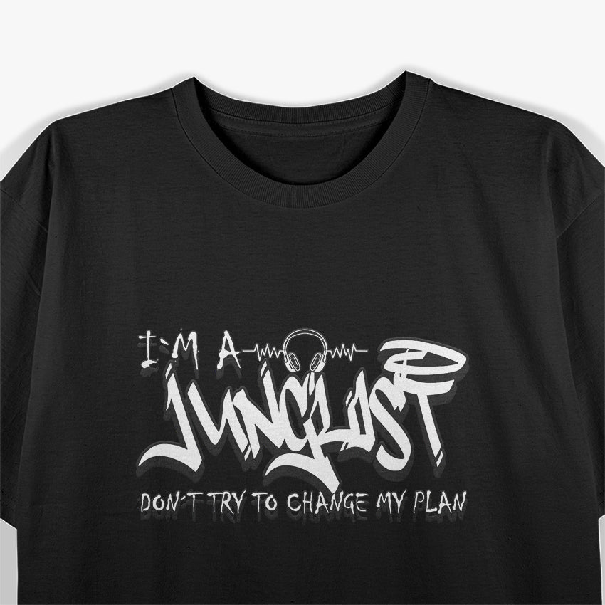 I'm A Junglist Dont Try To Change My Plan Drum Bass T-Shirt