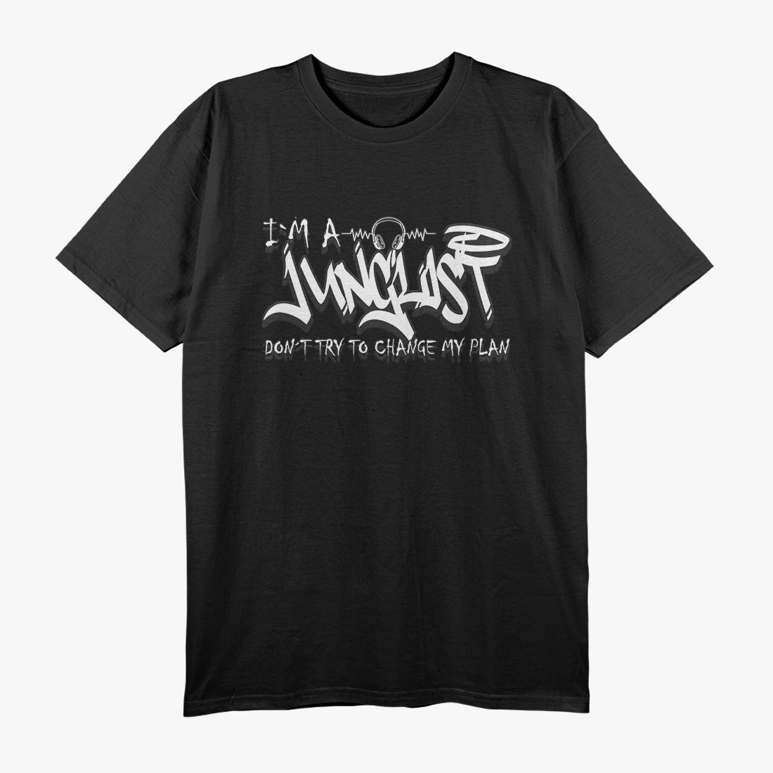 I'm A Junglist Dont Try To Change My Plan Drum Bass T-Shirt