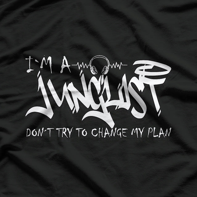 I'm A Junglist Dont Try To Change My Plan Drum Bass T-Shirt