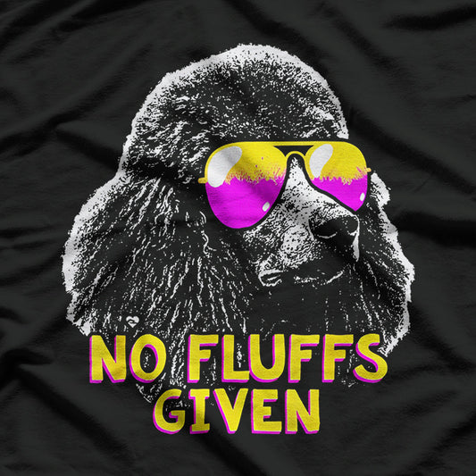 No Fluffs Given Poodle T-Shirt