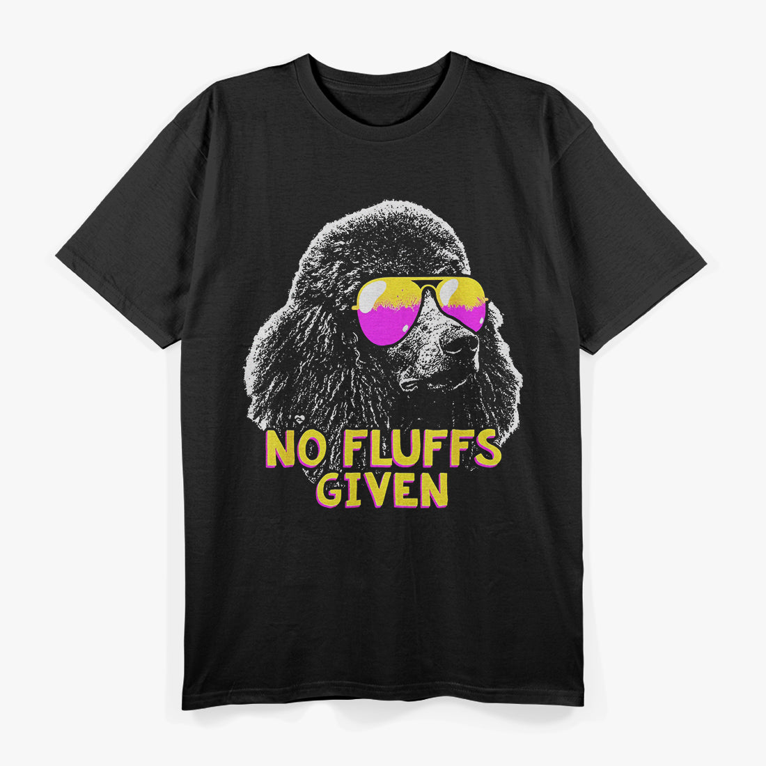 No Fluffs Given Poodle T-Shirt