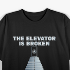 The Elevator Is Broken You'll Have To Use The Steps Sober T-Shirt