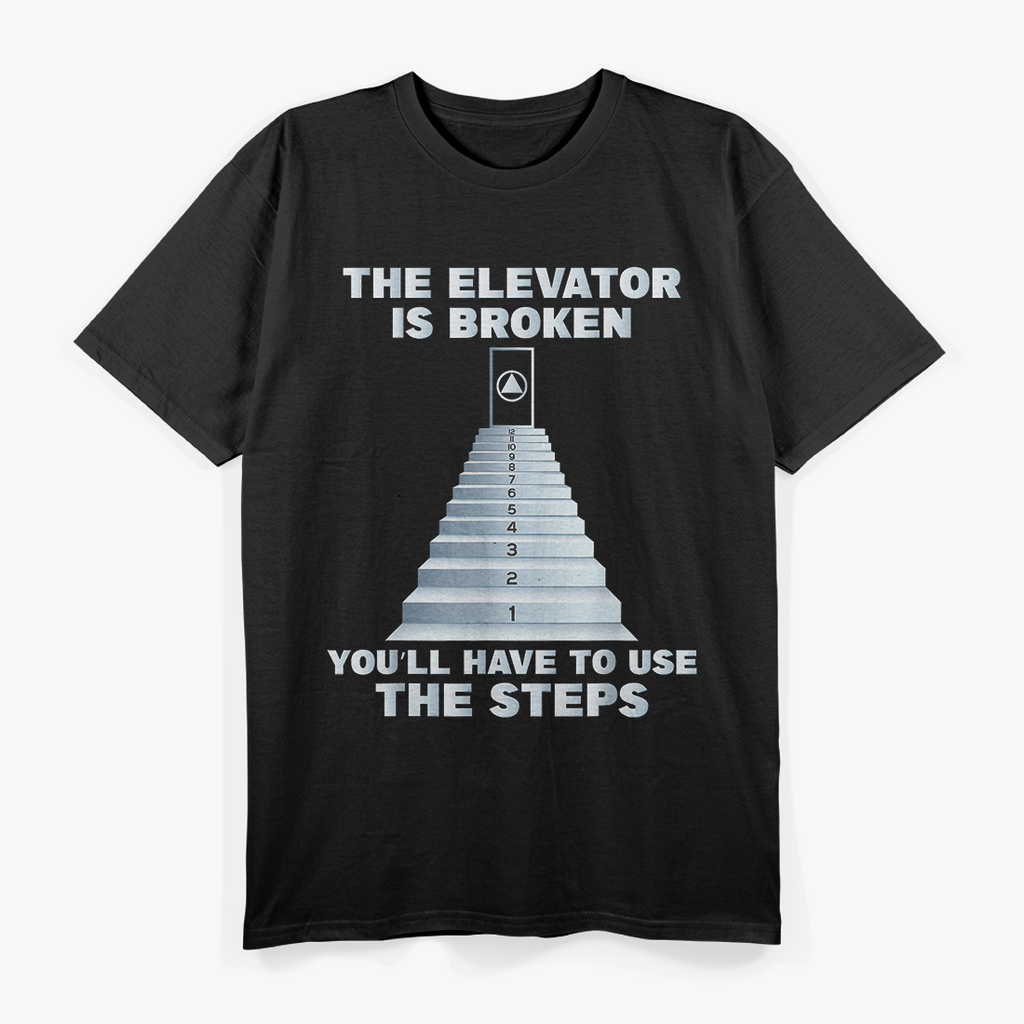 The Elevator Is Broken You'll Have To Use The Steps Sober T-Shirt