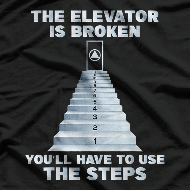 The Elevator Is Broken You'll Have To Use The Steps Sober T-Shirt