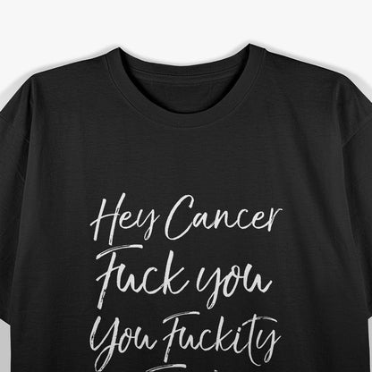 Funny F U Cancer Quote Hey Cancer T-Shirt