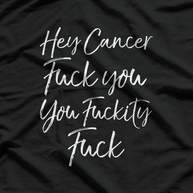 Funny F U Cancer Quote Hey Cancer T-Shirt