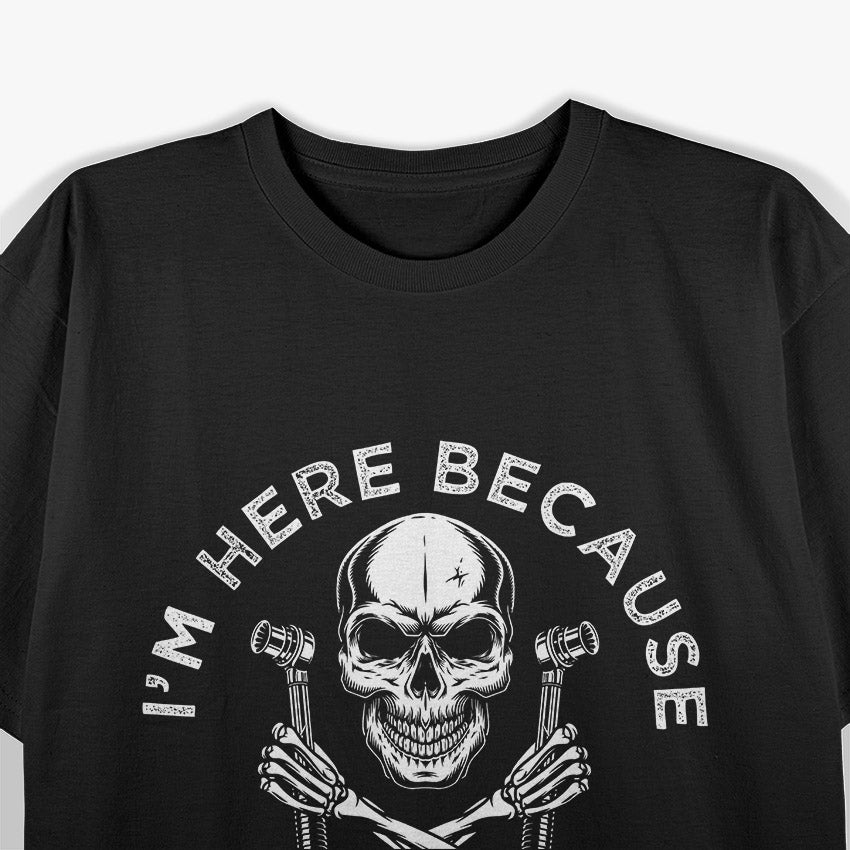 I'm Here Because You Broke Something Funny Saying Mechanic Skull T-Shirt