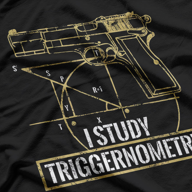 I Study Triggernometry Gun Bullet Cool Flawless T-Shirt