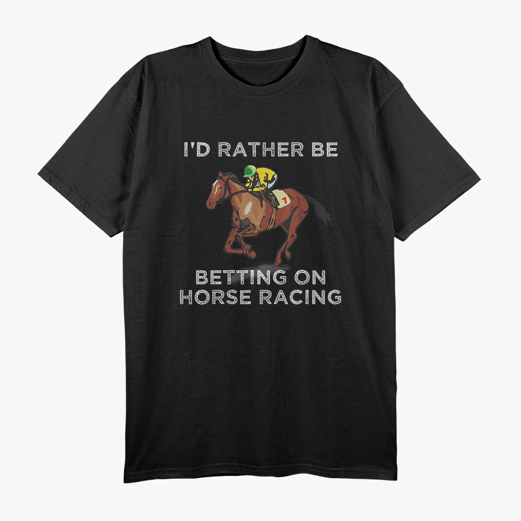 I'd Rather Be Betting On Horses Horse Racing Betting T-Shirt