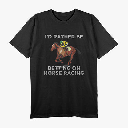 I'd Rather Be Betting On Horses Horse Racing Betting T-Shirt