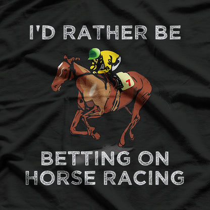 I'd Rather Be Betting On Horses Horse Racing Betting T-Shirt