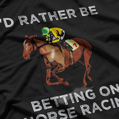 I'd Rather Be Betting On Horses Horse Racing Betting T-Shirt