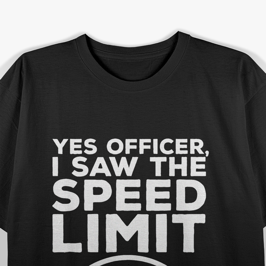 Yes Officer I Saw Speed Limit But Not You Funny T-Shirt