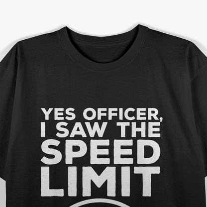 Yes Officer I Saw Speed Limit But Not You Funny T-Shirt