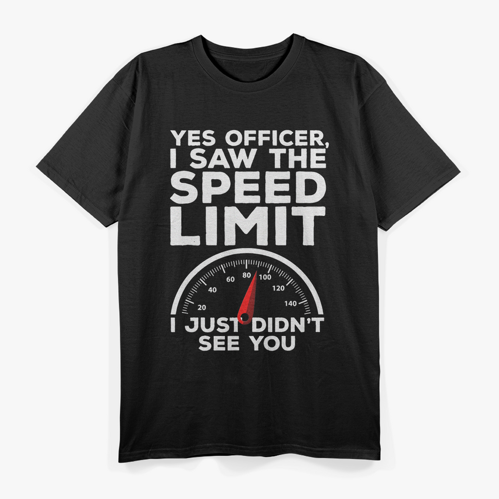 Yes Officer I Saw Speed Limit But Not You Funny T-Shirt