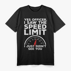 Yes Officer I Saw Speed Limit But Not You Funny T-Shirt