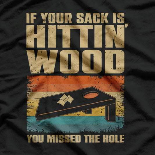 If Your Sack Is Hittin' Wood You Missed The Hole T-Shirt