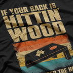 If Your Sack Is Hittin' Wood You Missed The Hole T-Shirt
