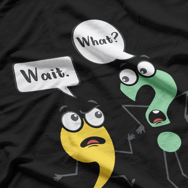 Wait What Funny English Teacher Grammar Police Grammarian T-Shirt