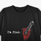 Funny I’m Fine Bloody T-Shirt